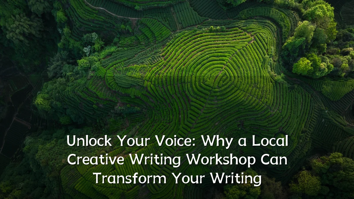 Unlock Your Voice: Why a Local Creative Writing Workshop Can Transform Your Writing