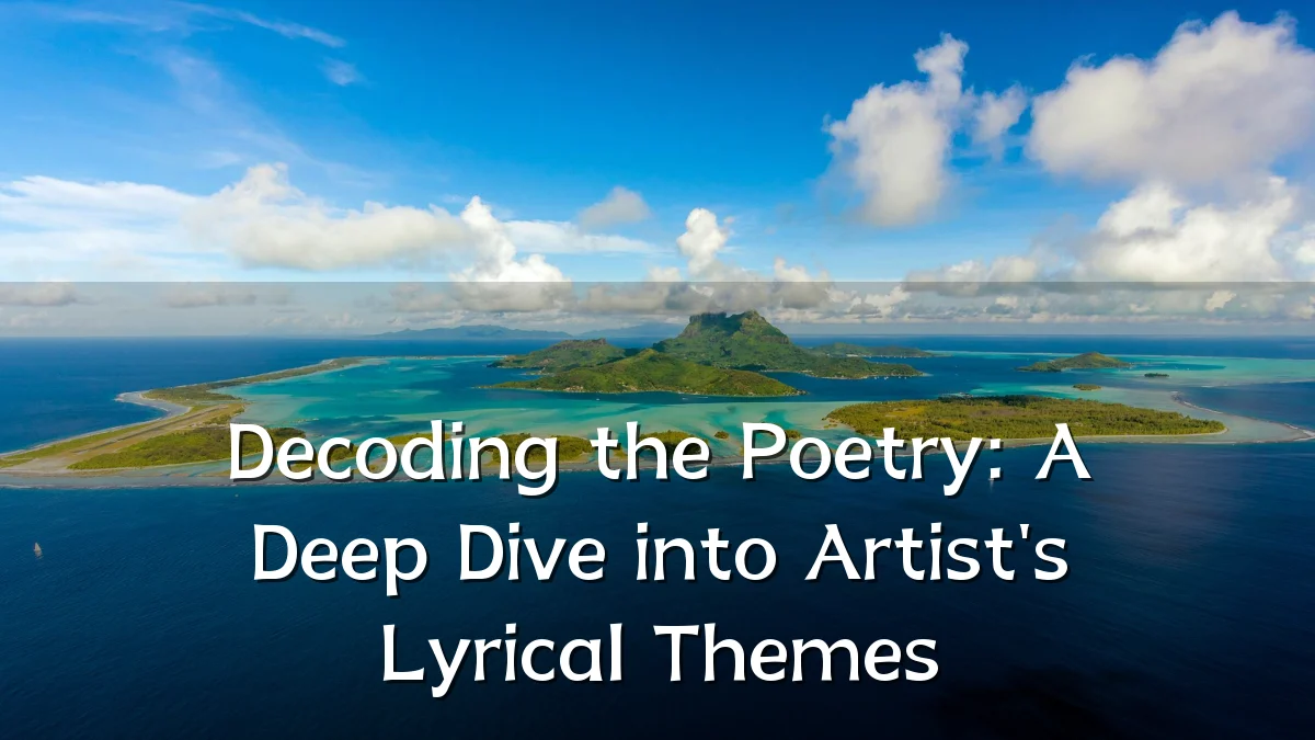 Decoding the Poetry: A Deep Dive into Artist's Lyrical Themes