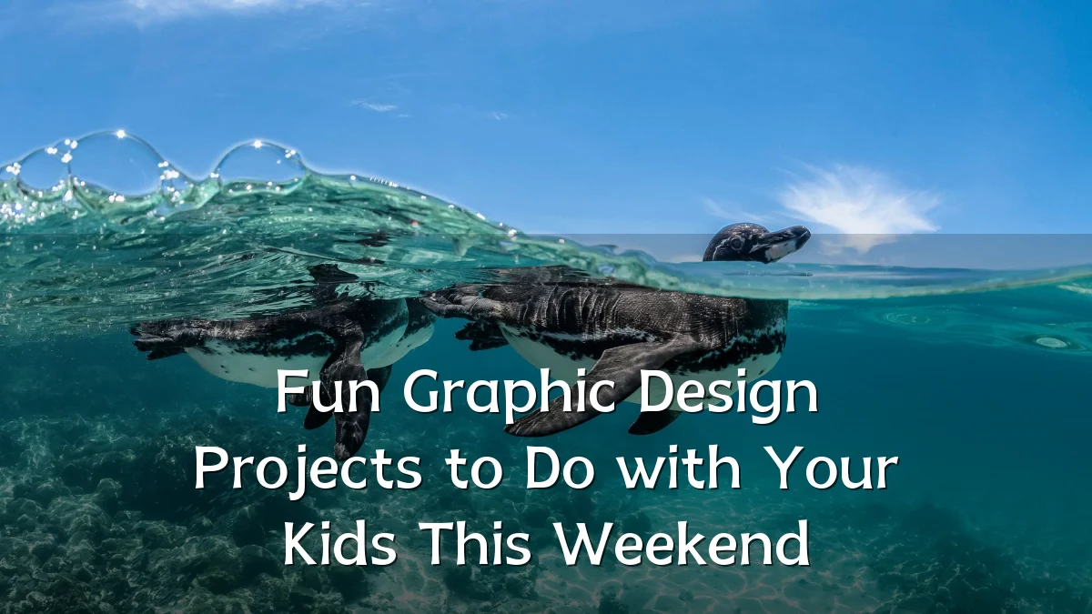 Fun Graphic Design Projects to Do with Your Kids This Weekend