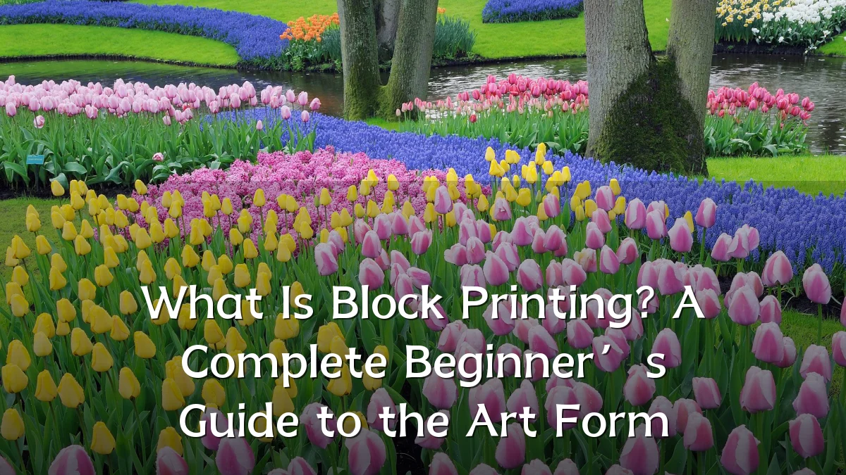 What Is Block Printing? A Complete Beginner’s Guide to the Art Form