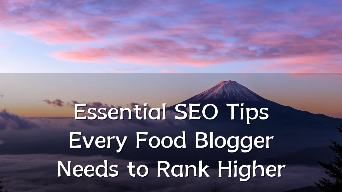 Essential SEO Tips Every Food Blogger Needs to Rank Higher