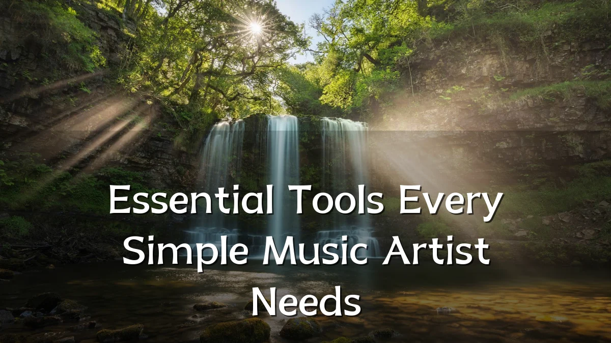 Essential Tools Every Simple Music Artist Needs