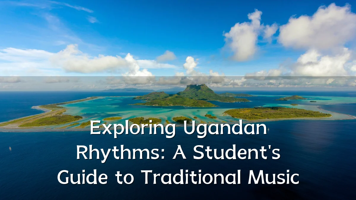 Exploring Ugandan Rhythms: A Student's Guide to Traditional Music