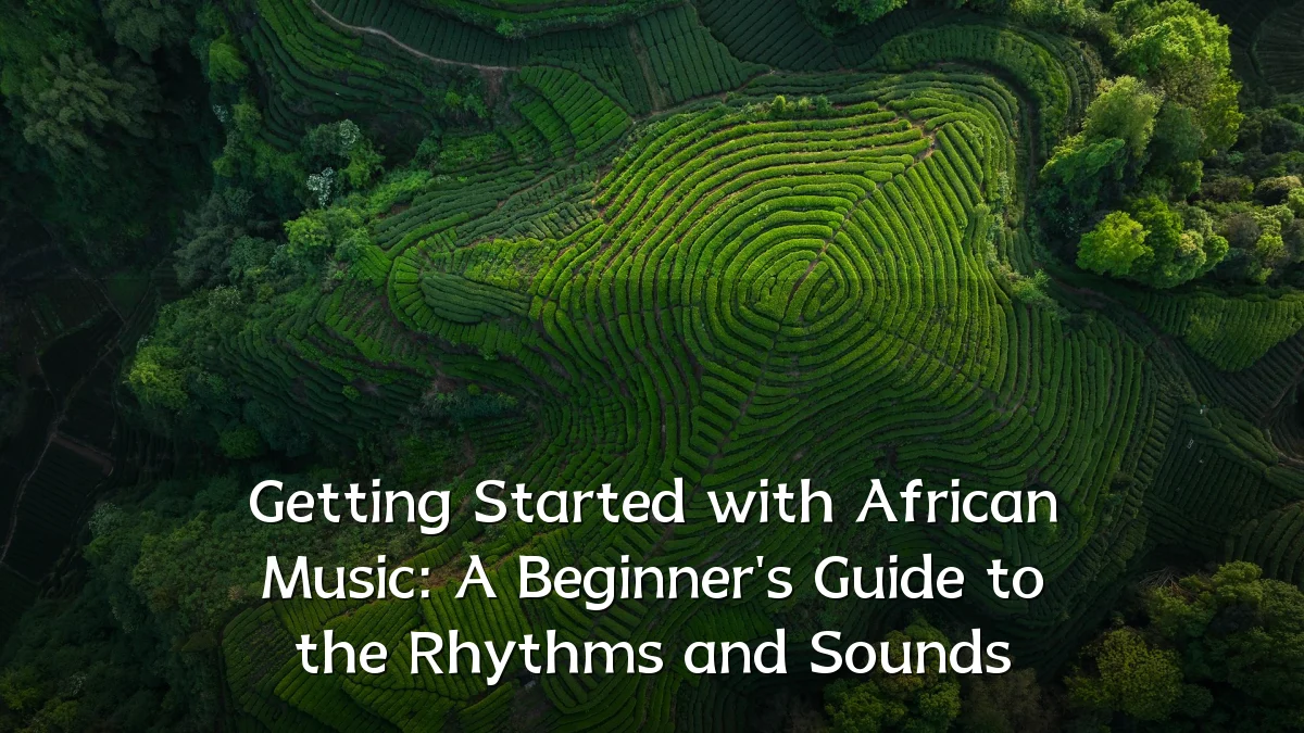 Getting Started with African Music: A Beginner's Guide to the Rhythms and Sounds