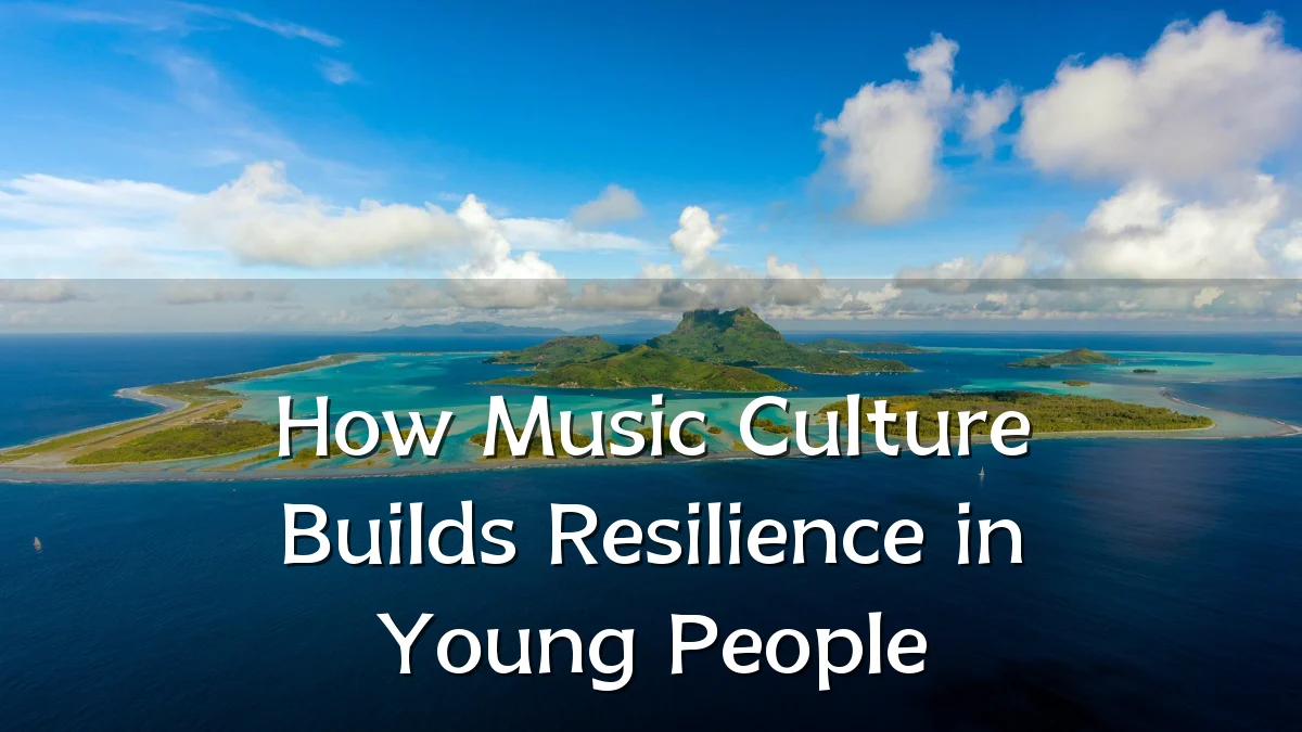 How Music Culture Builds Resilience in Young People