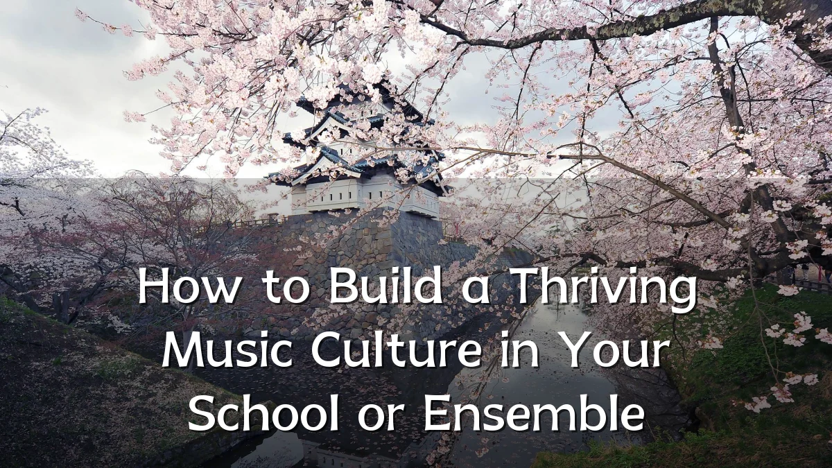 How to Build a Thriving Music Culture in Your School or Ensemble