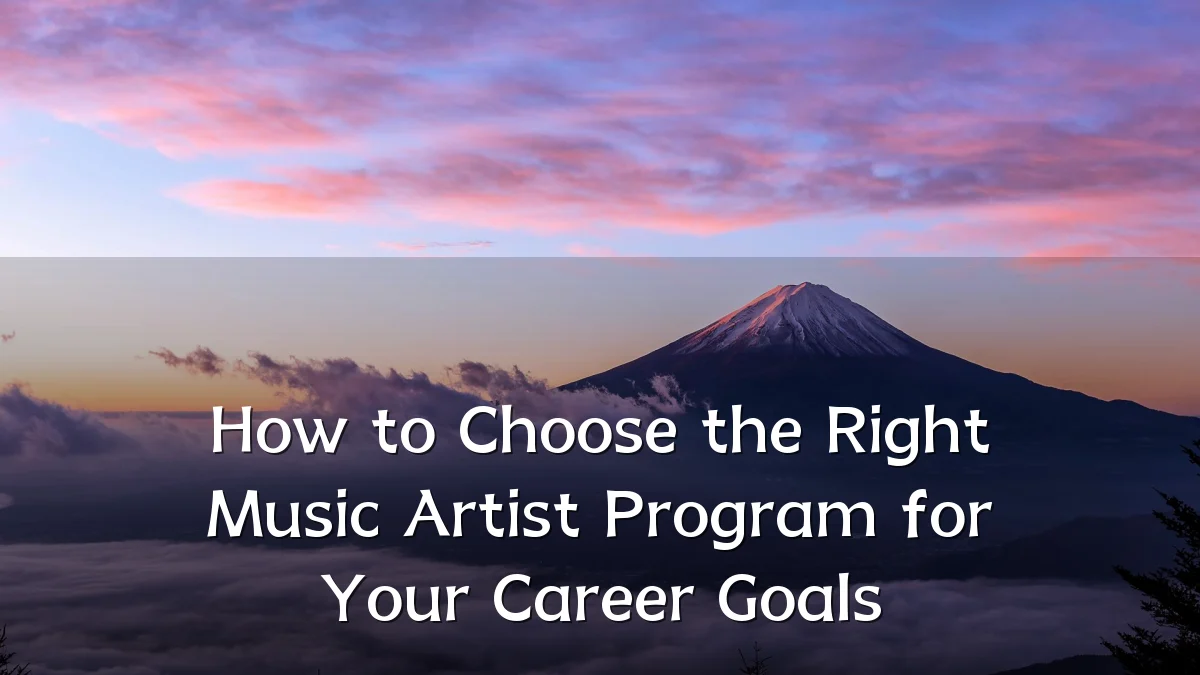 How to Choose the Right Music Artist Program for Your Career Goals