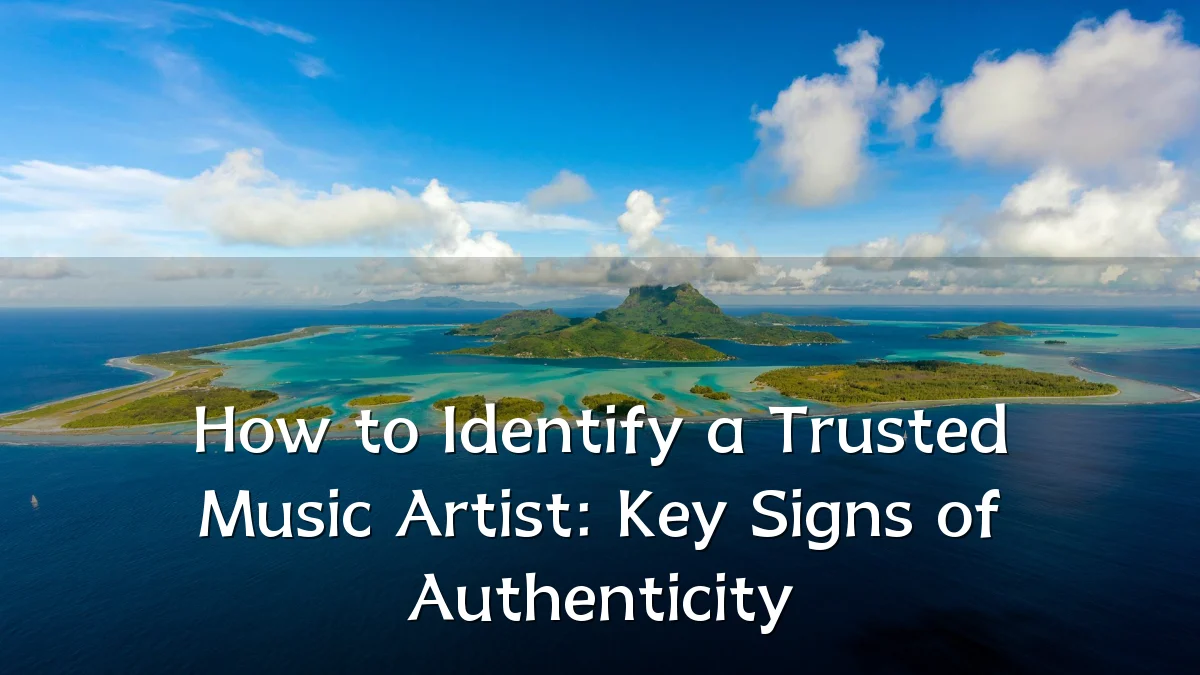 How to Identify a Trusted Music Artist: Key Signs of Authenticity