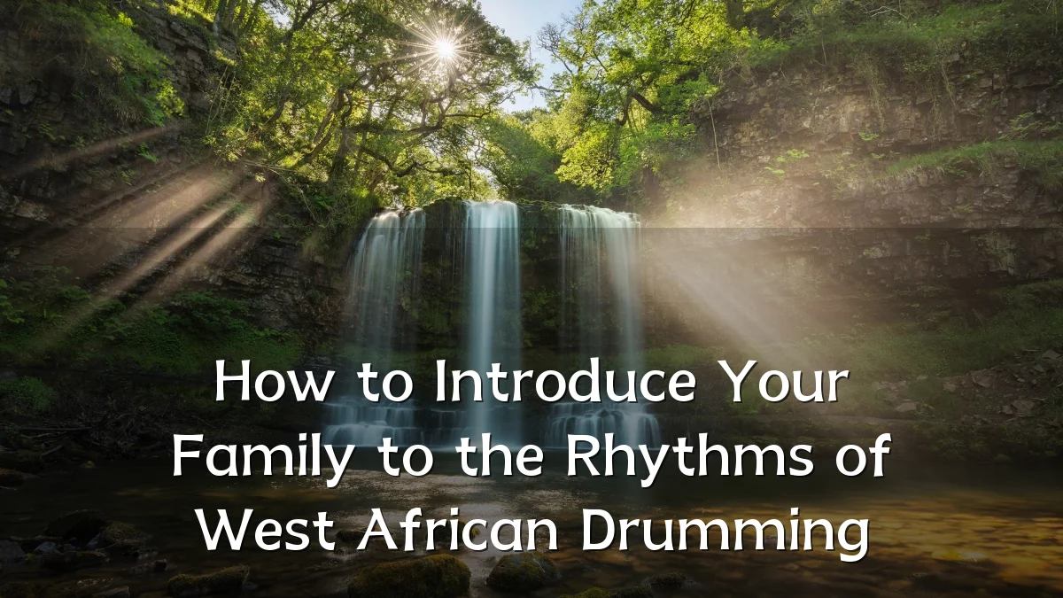 How to Introduce Your Family to the Rhythms of West African Drumming