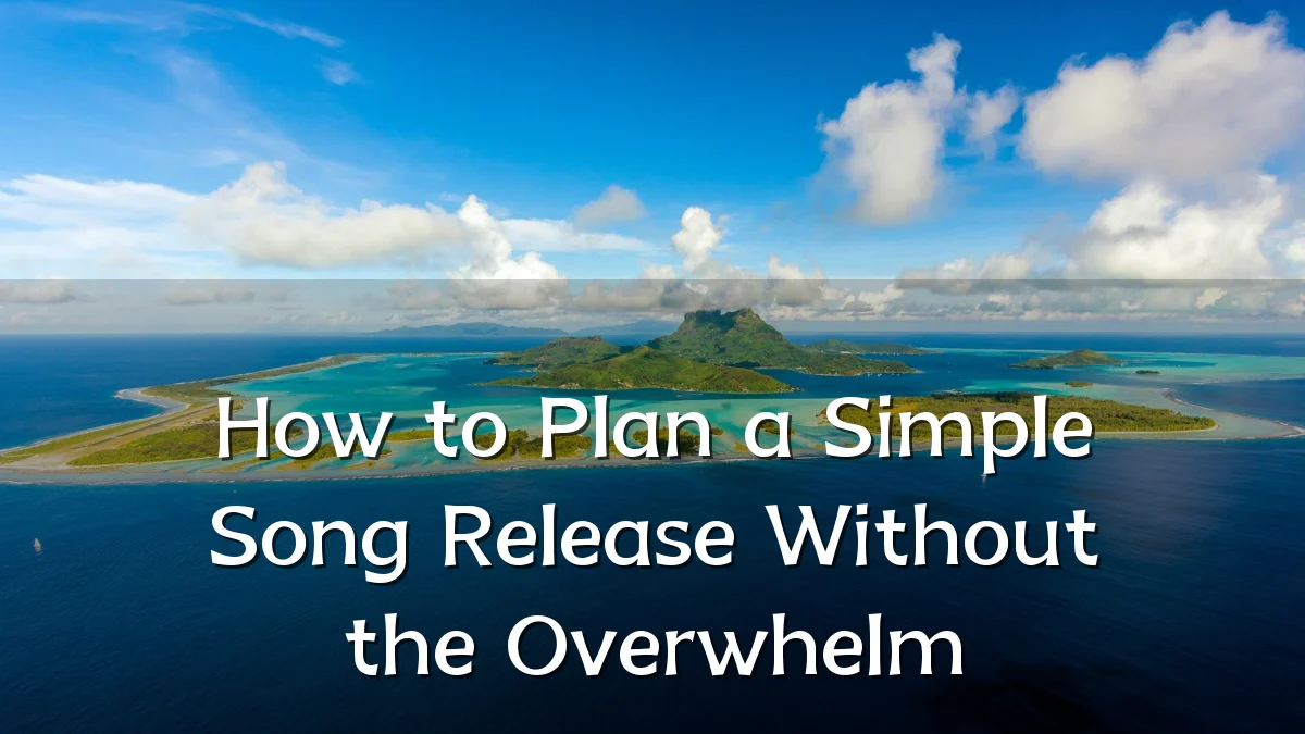 How to Plan a Simple Song Release Without the Overwhelm