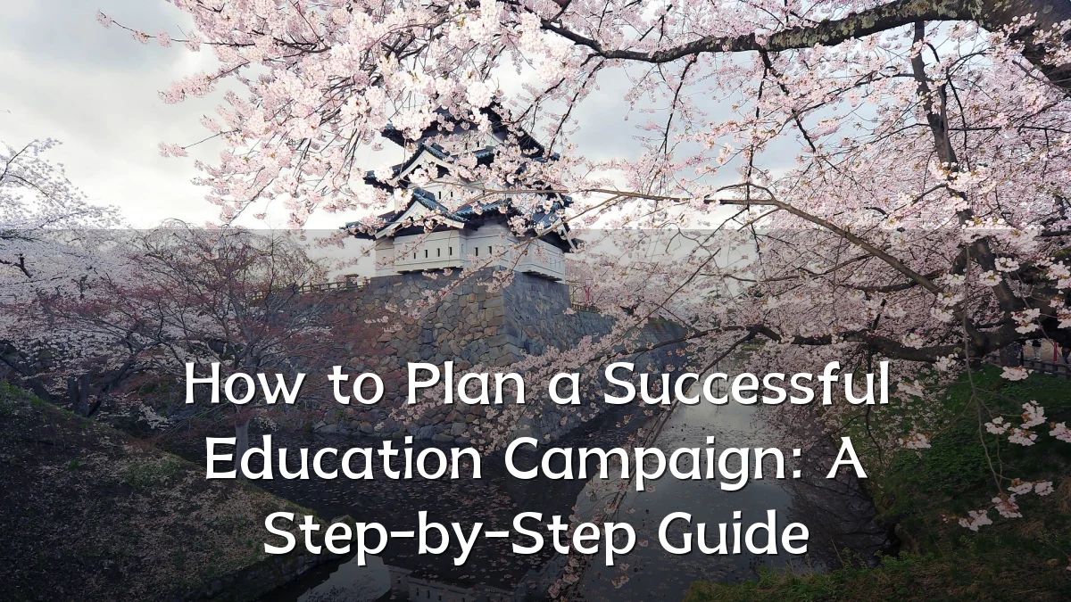 How to Plan a Successful Education Campaign: A Step-by-Step Guide