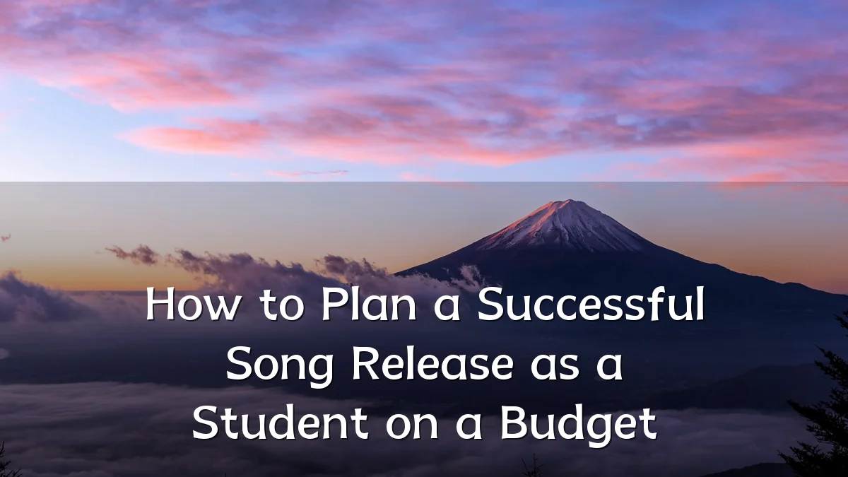 How to Plan a Successful Song Release as a Student on a Budget