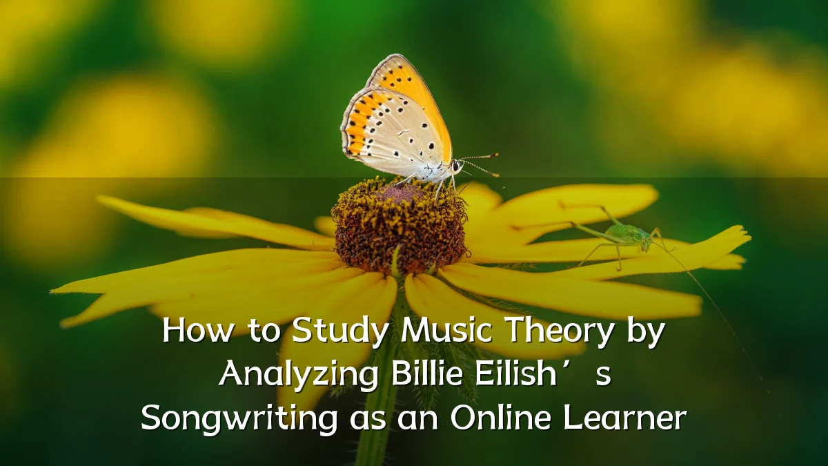 How to Study Music Theory by Analyzing Billie Eilish’s Songwriting as an Online Learner
