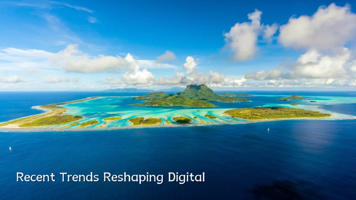 Recent Trends Reshaping Digital