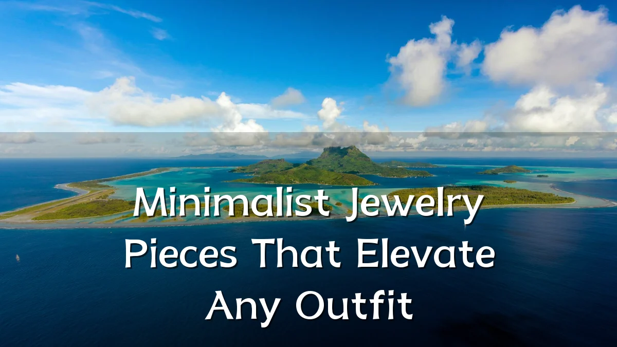 Minimalist Jewelry Pieces That Elevate Any Outfit