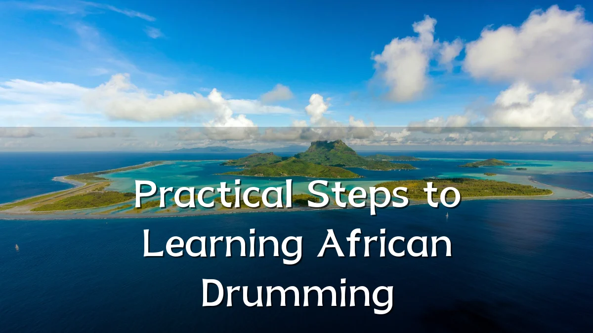 Practical Steps to Learning African Drumming