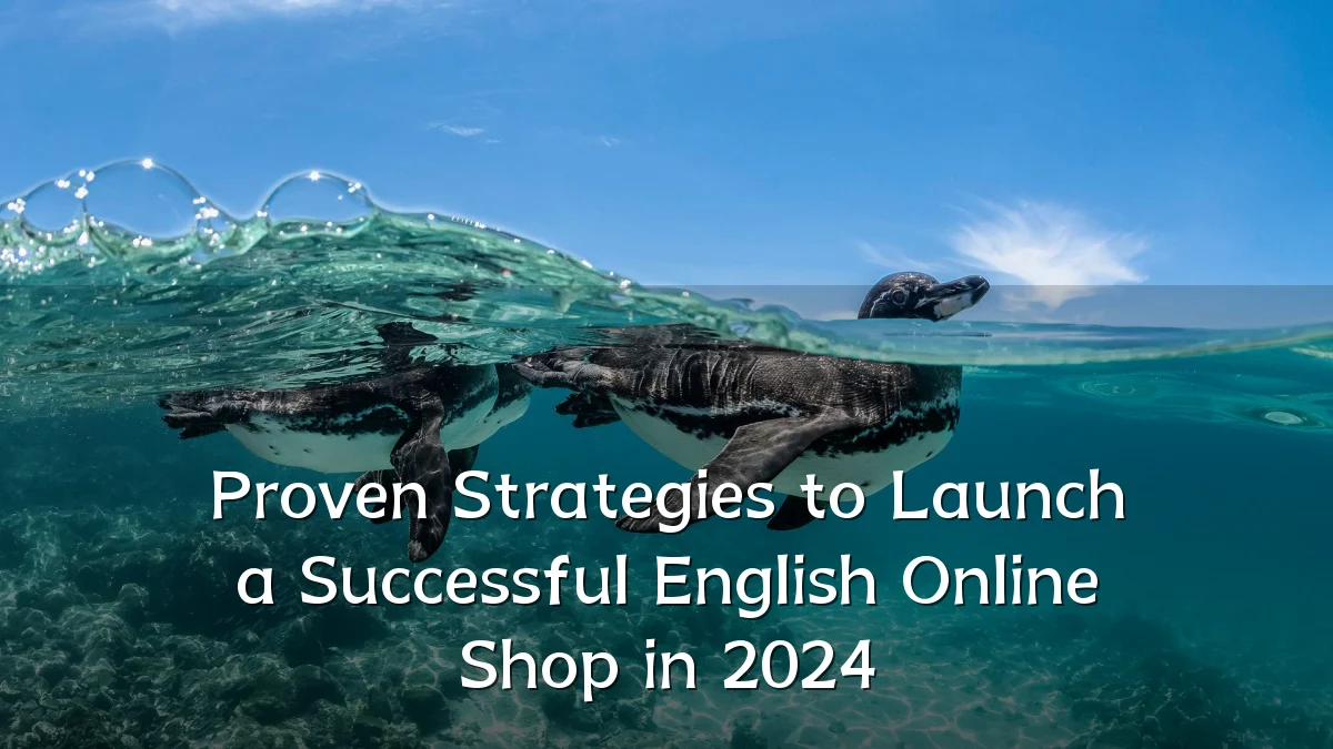 Proven Strategies to Launch a Successful English Online Shop in 2024
