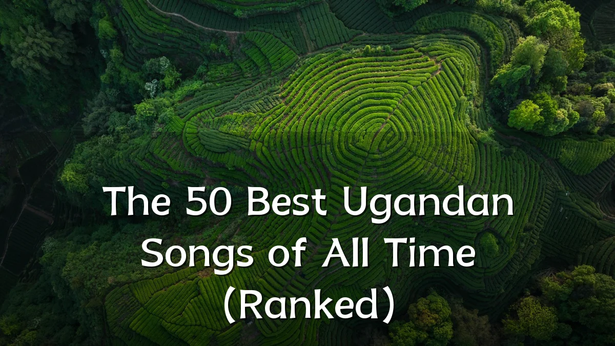 The 50 Best Ugandan Songs of All Time (Ranked)