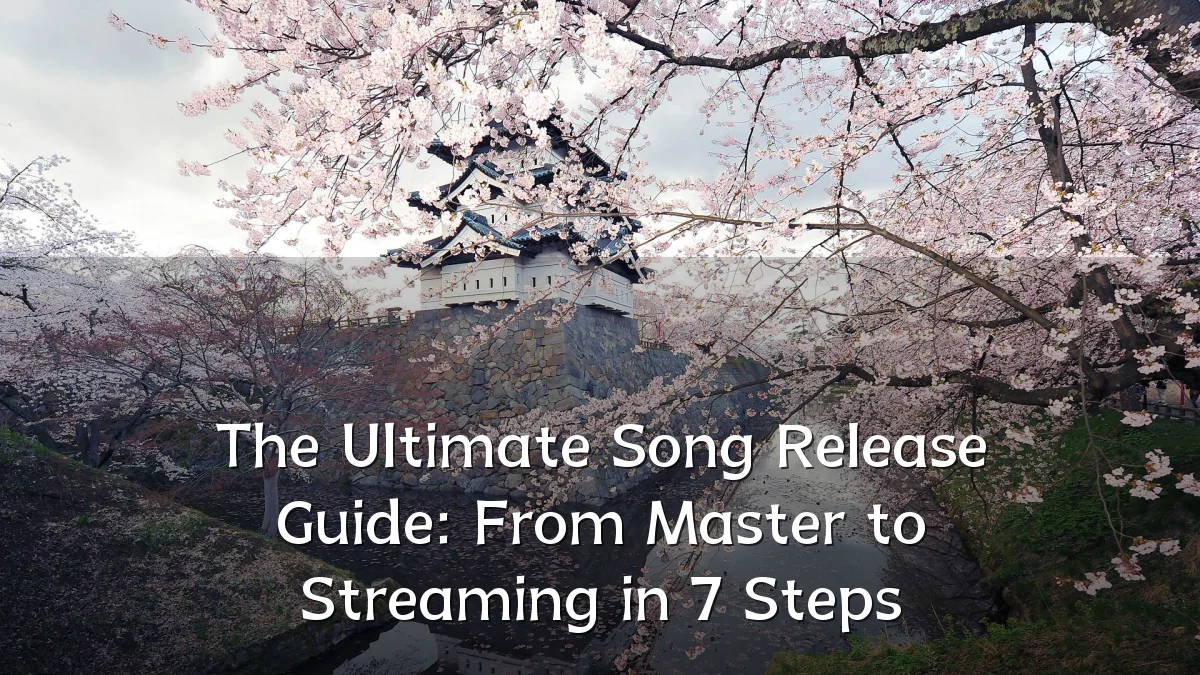 The Ultimate Song Release Guide: From Master to Streaming in 7 Steps