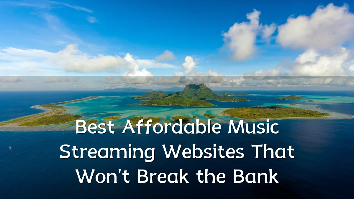 Best Affordable Music Streaming Websites That Won't Break the Bank