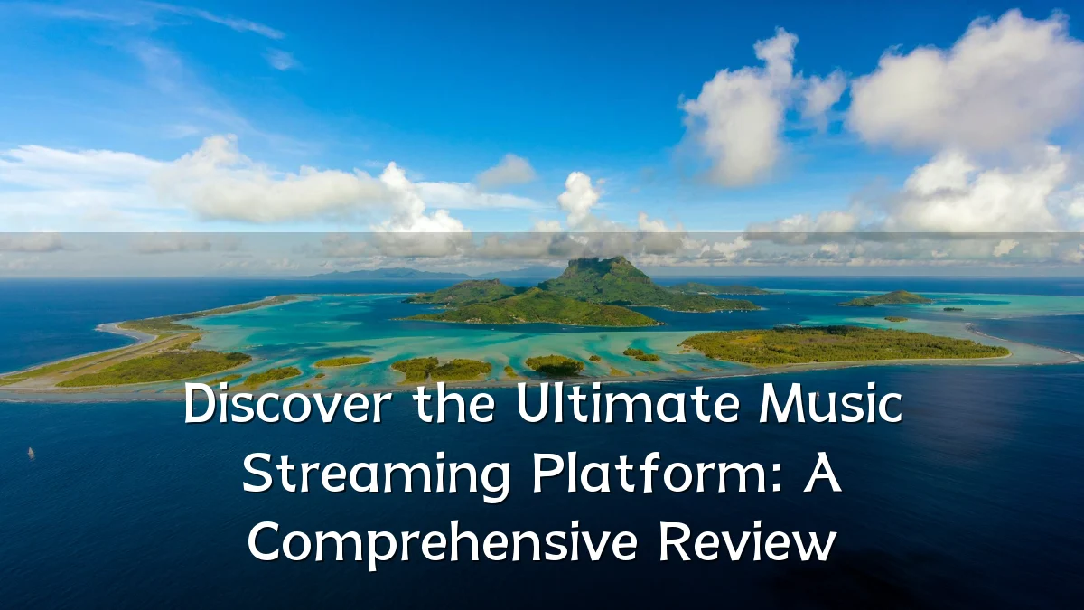 Discover the Ultimate Music Streaming Platform: A Comprehensive Review