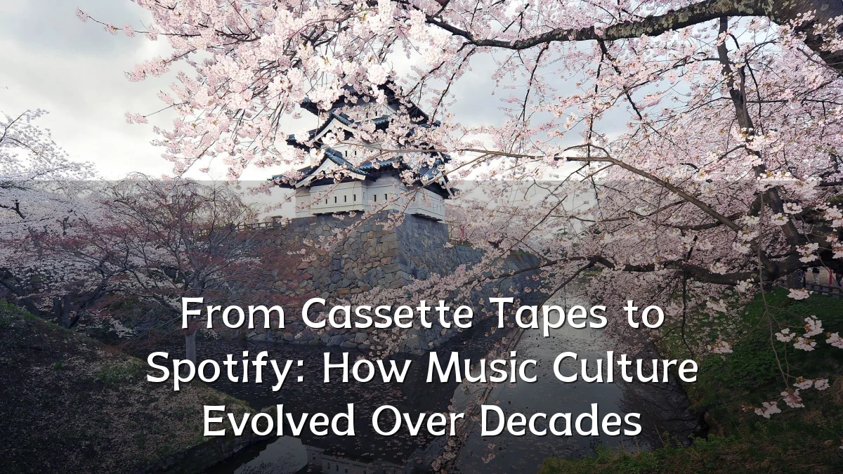 From Cassette Tapes to Spotify: How Music Culture Evolved Over Decades