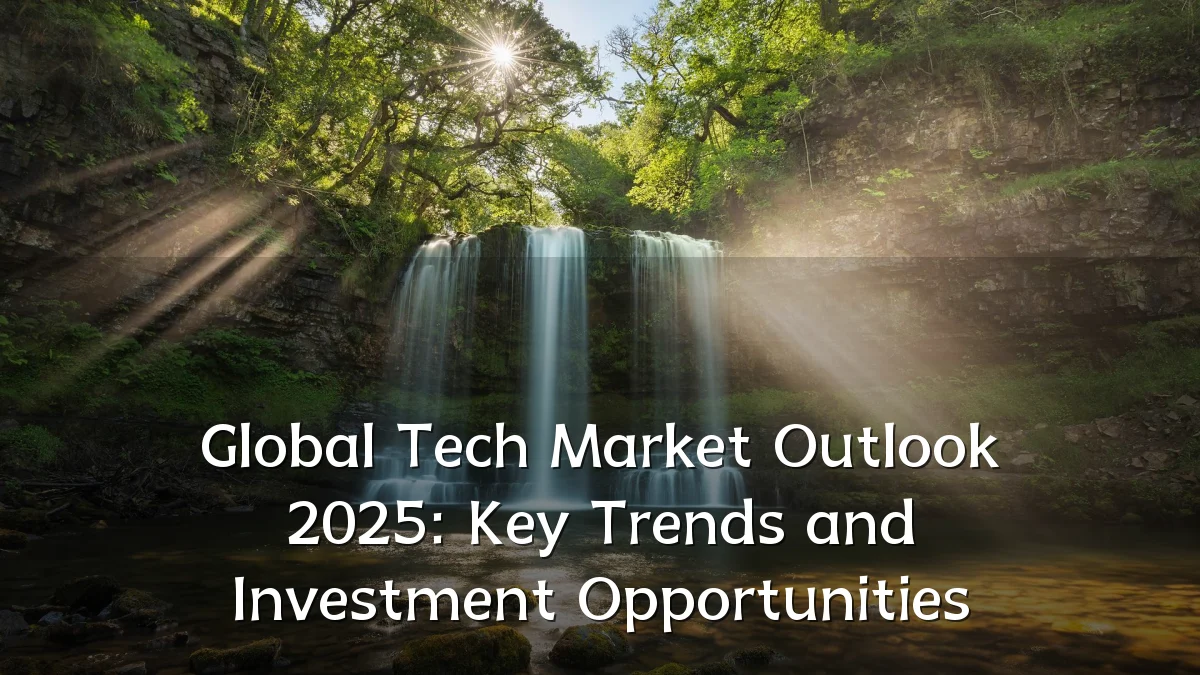Global Tech Market Outlook 2025: Key Trends and Investment Opportunities