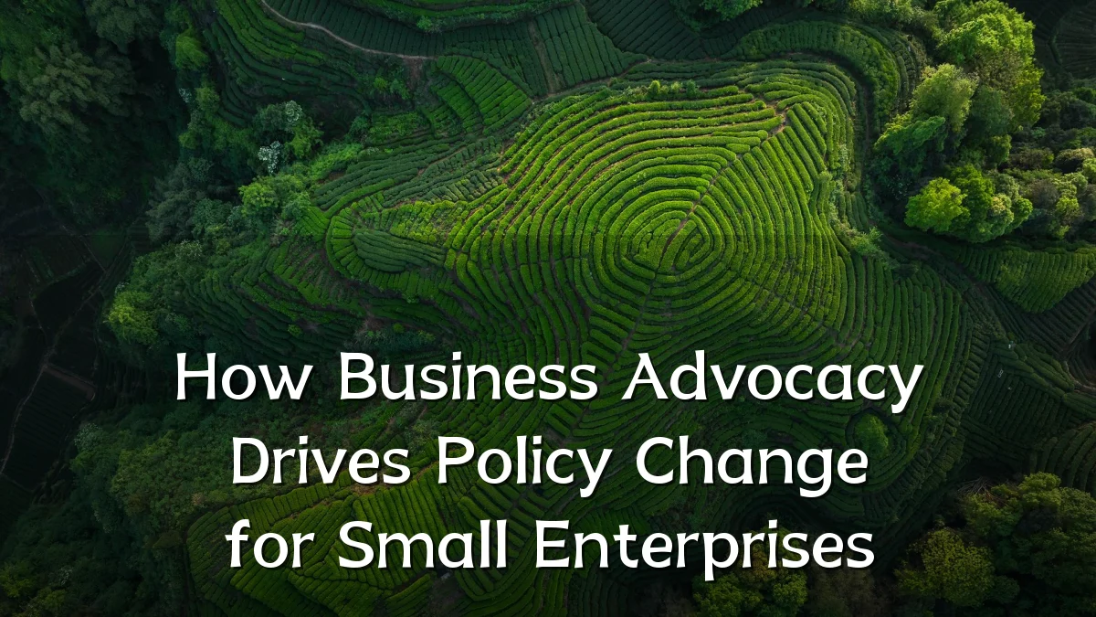 How Business Advocacy Drives Policy Change for Small Enterprises