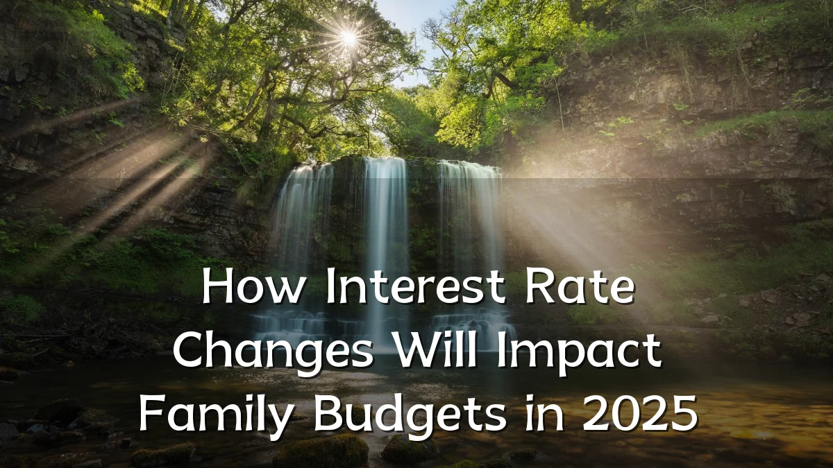 How Interest Rate Changes Will Impact Family Budgets in 2025