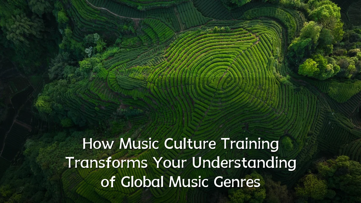 How Music Culture Training Transforms Your Understanding of Global Music Genres