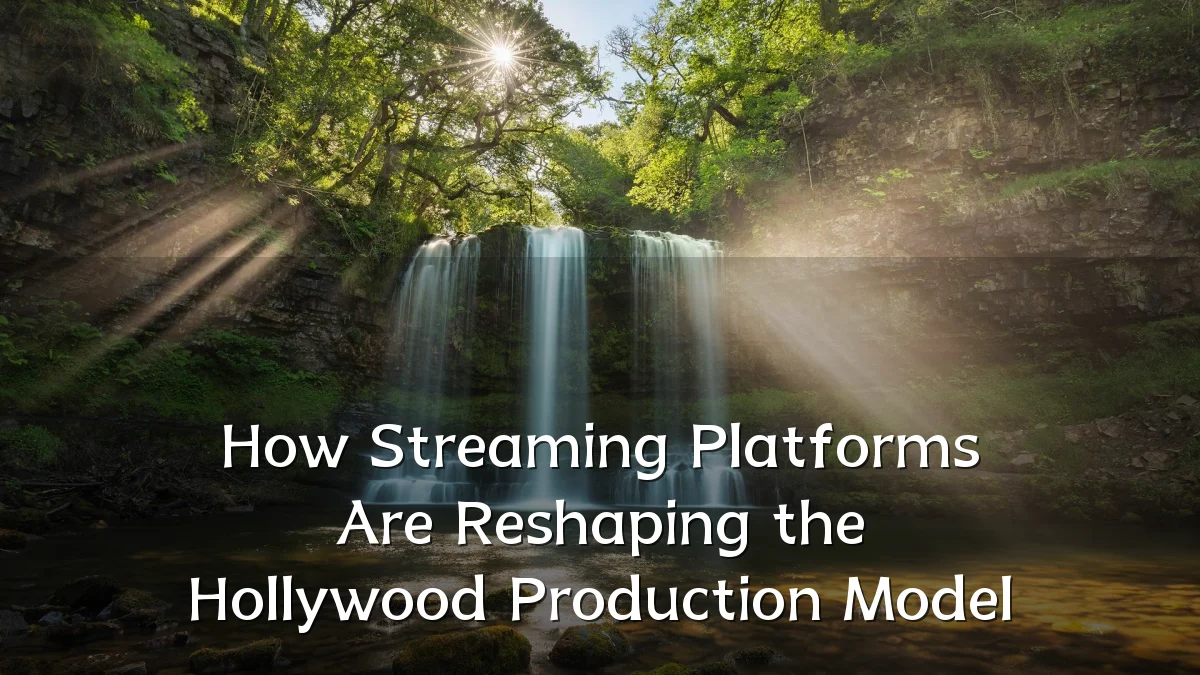 How Streaming Platforms Are Reshaping the Hollywood Production Model