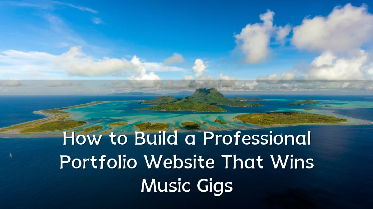 How to Build a Professional Portfolio Website That Wins Music Gigs