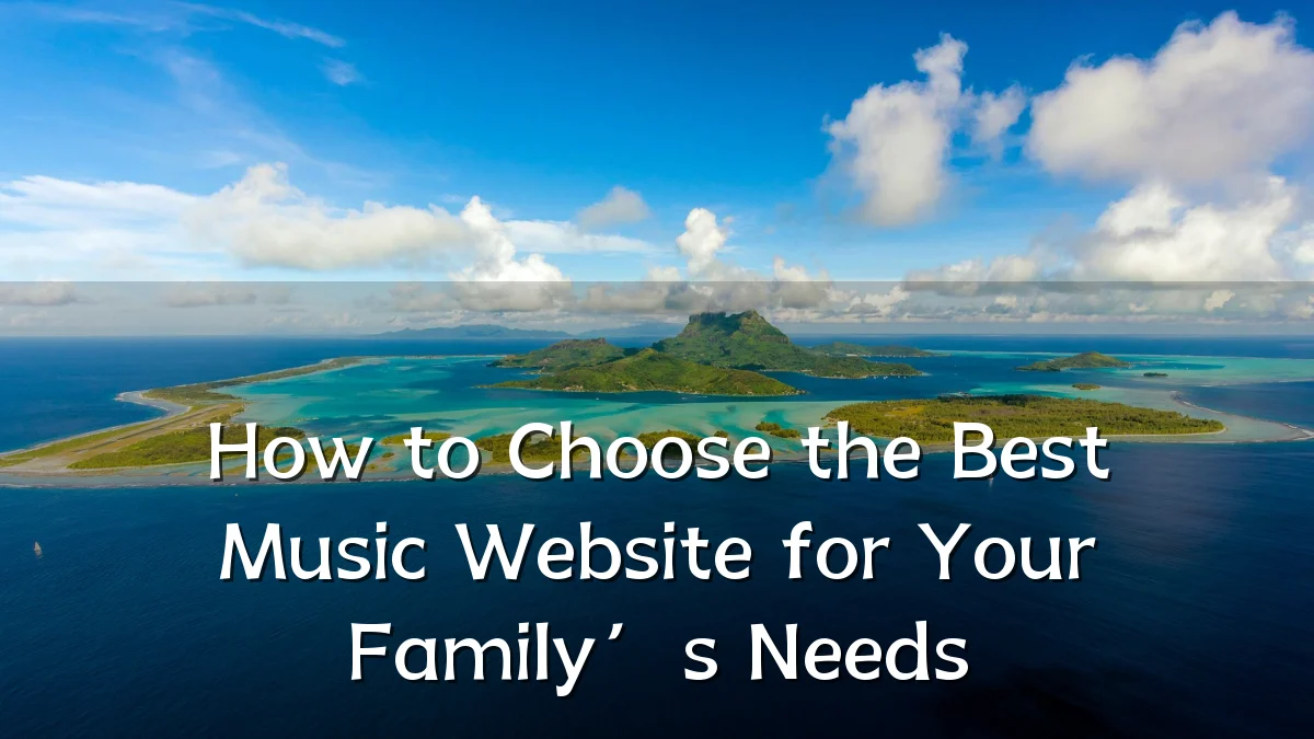 How to Choose the Best Music Website for Your Family’s Needs