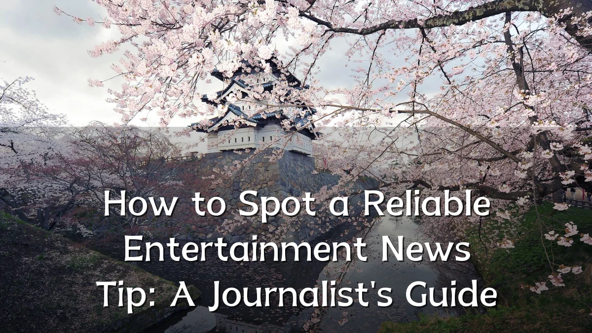 How to Spot a Reliable Entertainment News Tip: A Journalist's Guide