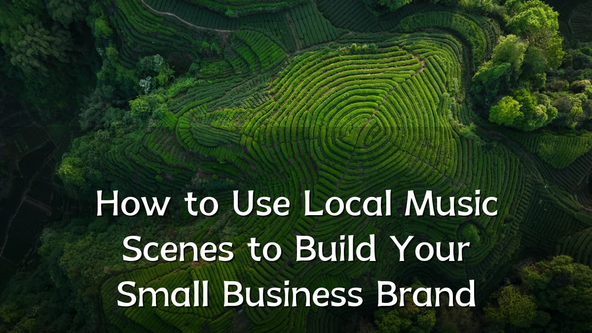How to Use Local Music Scenes to Build Your Small Business Brand