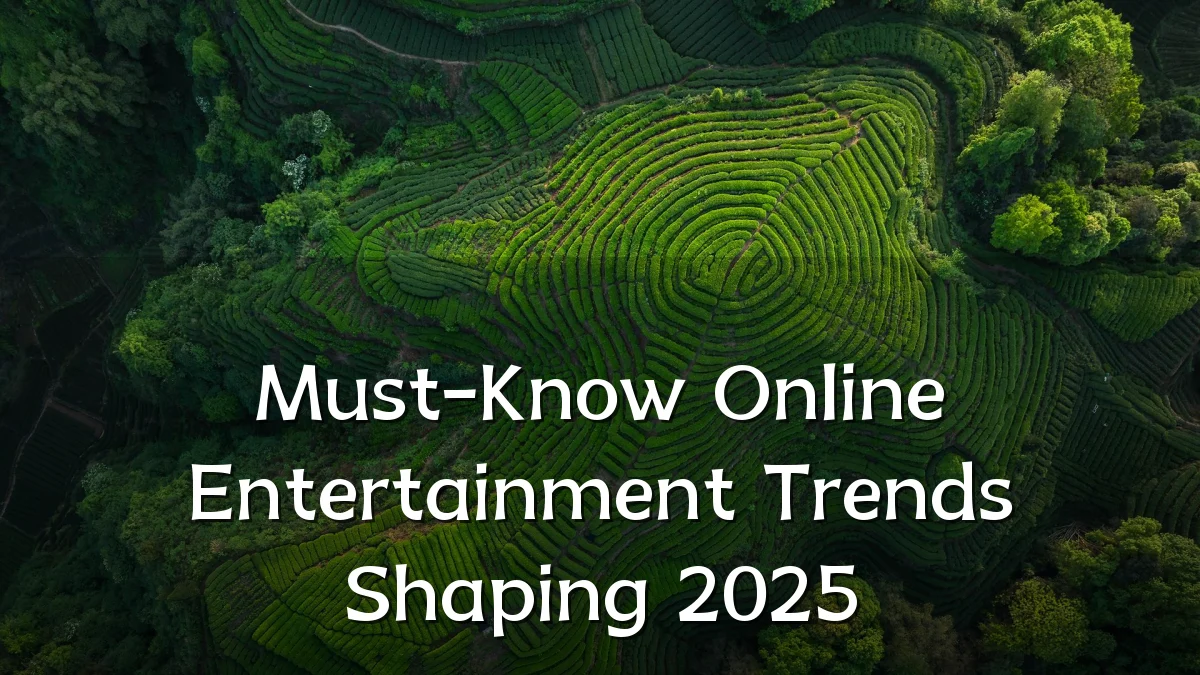 Must-Know Online Entertainment Trends Shaping 2025