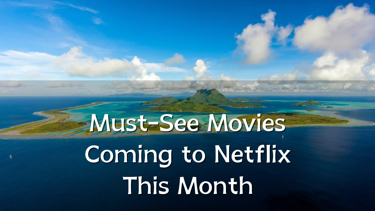 Must-See Movies Coming to Netflix This Month