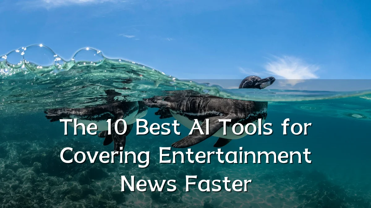 The 10 Best AI Tools for Covering Entertainment News Faster