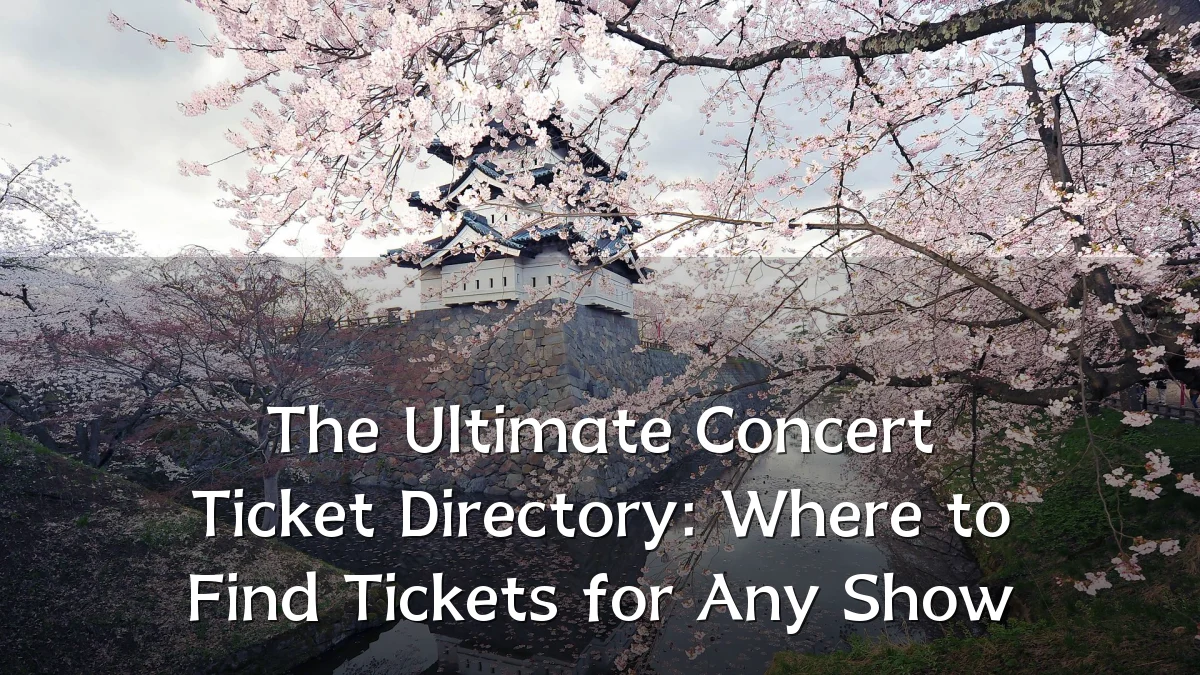 The Ultimate Concert Ticket Directory: Where to Find Tickets for Any Show