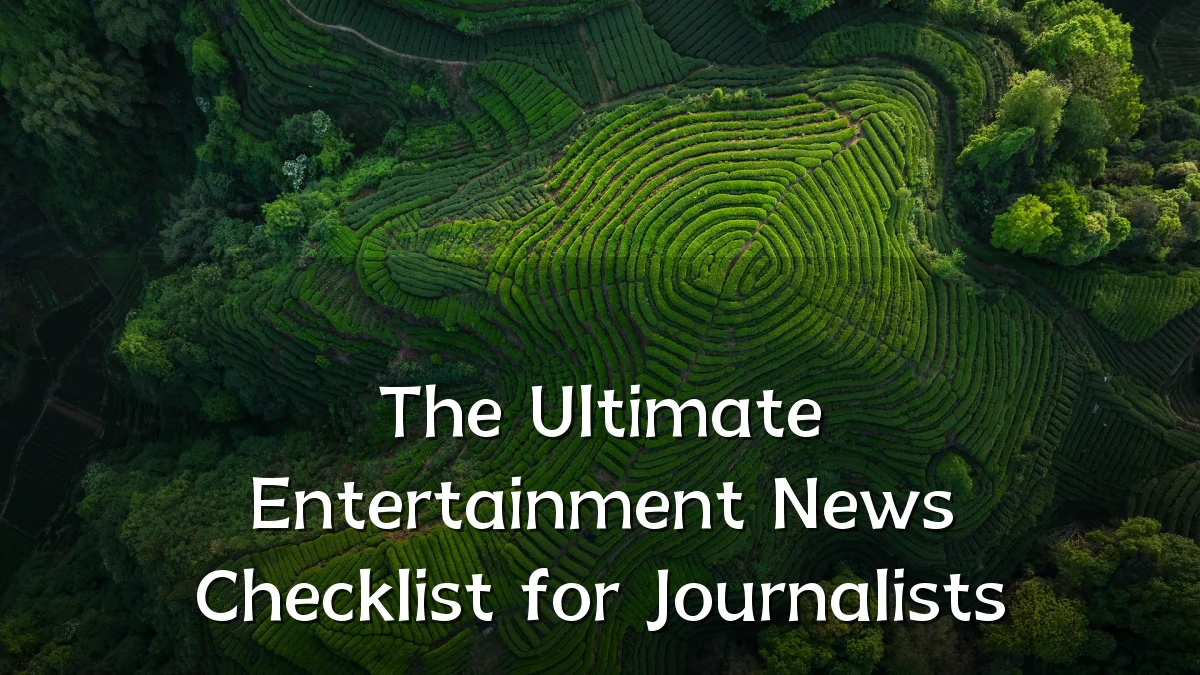The Ultimate Entertainment News Checklist for Journalists