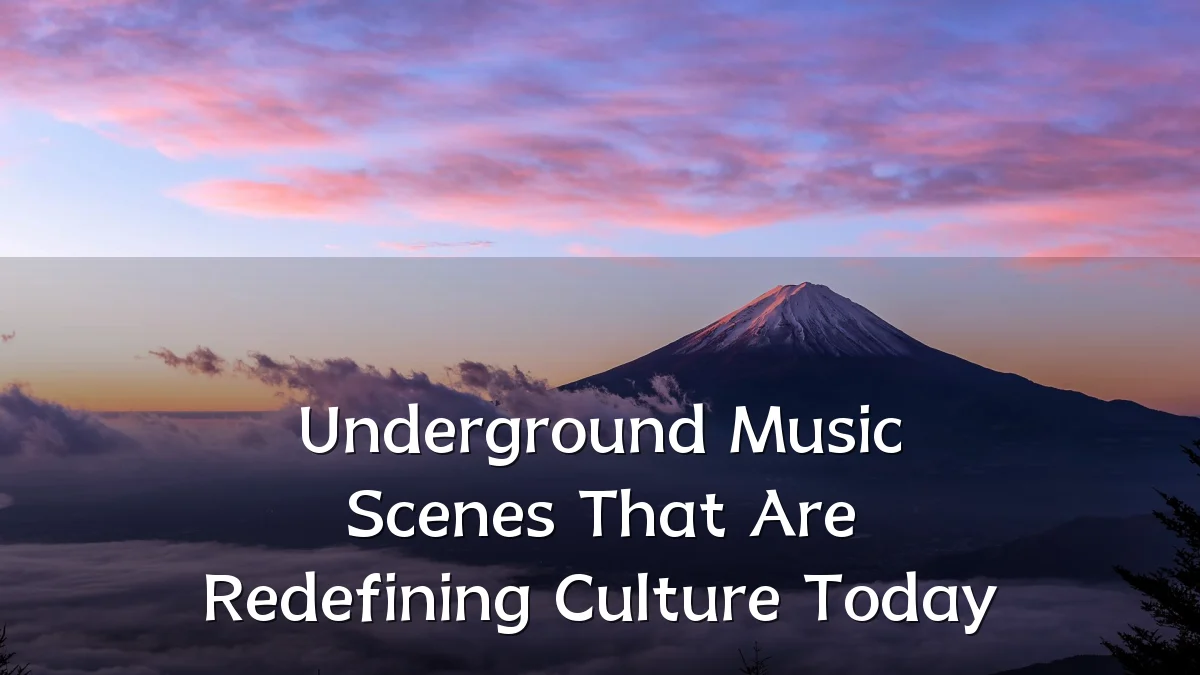 Underground Music Scenes That Are Redefining Culture Today